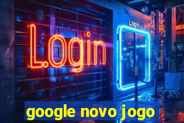 google novo jogo